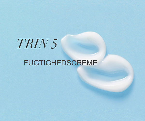 Trin 5 -Fugtighedscreme